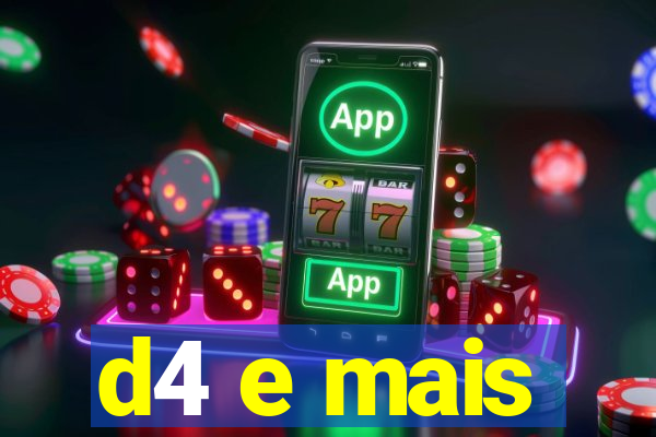 d4 e mais